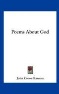 Poems about God di John Crowe Ransom edito da Kessinger Publishing