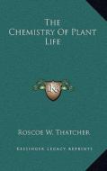 The Chemistry of Plant Life di Roscoe W. Thatcher edito da Kessinger Publishing
