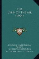The Lord of the Air (1904) di Charles George Douglas Roberts edito da Kessinger Publishing