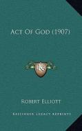 Act of God (1907) di Robert Elliott edito da Kessinger Publishing