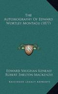 The Autobiography of Edward Wortley Montagu (1877) di Edward Vaughan Kenealy edito da Kessinger Publishing