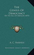The Genius of Democracy: Or the Fall of Babylon (1873) di A. C. Harness edito da Kessinger Publishing