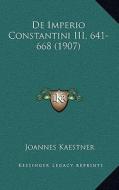 de Imperio Constantini III, 641-668 (1907) di Joannes Kaestner edito da Kessinger Publishing