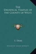 The Druidical Temples of the County of Wilts di E. Duke edito da Kessinger Publishing