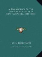 A Reminiscence of the Free-Soil Movement in New Hampshire, 1845 (1885) di John Lord Hayes edito da Kessinger Publishing