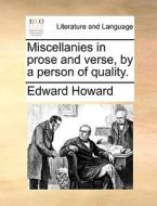 Miscellanies In Prose And Verse, By A Person Of Quality di Edward Howard edito da Gale Ecco, Print Editions