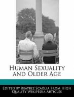 Human Sexuality and Older Age di Beatriz Scaglia edito da PERSPICACIOUS PR