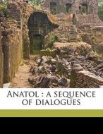 Anatol : A Sequence Of Dialogues di Arthur Schnitzler, Harley Granville-barker edito da Nabu Press