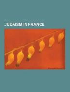 Judaism In France di Source Wikipedia edito da University-press.org