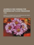 Jahrbuch Des Vereins Fur Wissenschaftliche Padagogik (5-6) di Verein Fur Wissenschaftliche P. Dagogik, Verein Fur Padagogik edito da General Books Llc