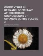 Commentaria in Hermanni Boerhaave Aphorismos de Cognoscendis Et Curandis Morbis Volume 2 di Gerardus Van Swieten edito da Rarebooksclub.com