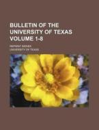 Bulletin of the University of Texas Volume 1-8; Reprint Series di University Of Texas edito da Rarebooksclub.com