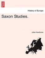 Saxon Studies. di Julian Hawthorne edito da British Library, Historical Print Editions
