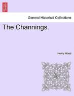 The Channings. di Henry Wood edito da British Library, Historical Print Editions