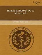 The Role Of Hsp90 In Pc-12 Cell Survival. di Christina Blume Clark edito da Proquest, Umi Dissertation Publishing