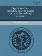 Experimental And Theoretical Study Of Nuclear Reaction Rates In The Rp-process. di Alan Matthew Amthor edito da Proquest, Umi Dissertation Publishing