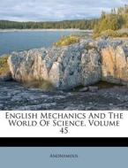 English Mechanics And The World Of Science, Volume 45 di Anonymous edito da Nabu Press