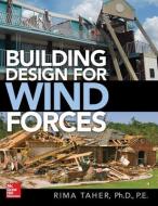 Building Design for Wind Forces: A Guide to ASCE 7-16 Standards di Rima Taher edito da McGraw-Hill Education