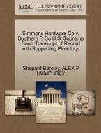 Simmons Hardware Co V. Southern R Co U.s. Supreme Court Transcript Of Record With Supporting Pleadings di Shepard Barclay, Alex P Humphrey edito da Gale, U.s. Supreme Court Records