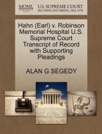 Hahn (earl) V. Robinson Memorial Hospital U.s. Supreme Court Transcript Of Record With Supporting Pleadings di Alan G Segedy edito da Gale, U.s. Supreme Court Records