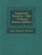 Impatient Poverty, 1560 di John Stephen Farmer edito da Nabu Press