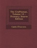 The Craftsman, Volume 13 di Caleb D'Anvers edito da Nabu Press
