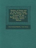 History of Rome and of the Roman People: From Its Origin to the Invasion of the Barbarians, Volume 5 di John Pentland Mahaffy, Victor Duruy edito da Nabu Press