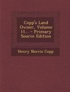 Copp's Land Owner, Volume 11... - Primary Source Edition di Henry Norris Copp edito da Nabu Press