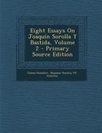 Eight Essays on Joaquin Sorolla y Bastida, Volume 2 - Primary Source Edition di James Huneker edito da Nabu Press