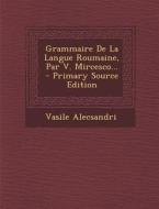 Grammaire de La Langue Roumaine, Par V. Mircesco... di Vasile Alecsandri edito da Nabu Press