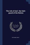 The Ark of God--The Safe-Guard of the Nation di Nathaniel West edito da CHIZINE PUBN
