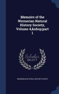 Memoirs Of The Wernerian Natural History Society, Volume 4, Part 1 edito da Sagwan Press