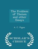 The Problem Of Theism And Other Essays - Scholar's Choice Edition di A C Pigou edito da Scholar's Choice