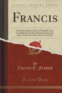 Francis di Charles E Francis edito da Forgotten Books