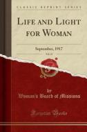 Life And Light For Woman, Vol. 47 di Woman's Board of Missions edito da Forgotten Books