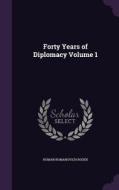 Forty Years Of Diplomacy Volume 1 di Roman Romanovich Rosen edito da Palala Press