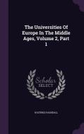 The Universities Of Europe In The Middle Ages, Volume 2, Part 1 di Hastings Rashdall edito da Palala Press