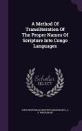 A Method Of Transliteration Of The Proper Names Of Scripture Into Congo Languages edito da Palala Press