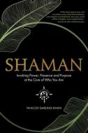Shaman: Invoking Power, Presence and Purpose at the Core of Who You Are di Ya'Acov Darling Khan edito da HAY HOUSE