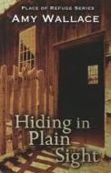 Hiding in Plain Sight di Amy Wallace edito da Thorndike Press