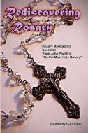 Rediscovering the Rosary di Antony Outhwaite edito da Lulu.com