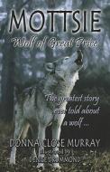 Mottsie, Wolf Of Great Price di Donna Close Murray edito da America Star Books