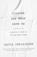 Stories Are What Save Us di David Chrisinger edito da Johns Hopkins University Press
