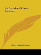 An Overview Of Secret Societies di Charles William Heckethorn edito da Kessinger Publishing, Llc