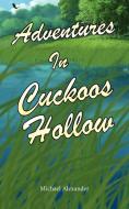 Adventures in Cuckoos Hollow di Michael Alexander edito da AuthorHouse UK