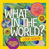 What in the World? Look Again di National Geographic Kids edito da National Geographic Kids