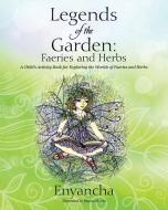 Legends of the Garden: Faeries and Herbs - A Child's Activity Book for Exploring the Worlds of Faeries and Herbs di Enyancha edito da OUTSKIRTS PR