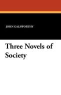 Three Novels of Society di John Sir Galsworthy edito da Wildside Press