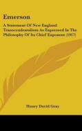 Emerson: A Statement of New England Transcendentalism as Expressed in the Philosophy of Its Chief Exponent (1917) di Henry David Gray edito da Kessinger Publishing