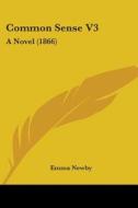 Common Sense V3: A Novel (1866) di Emma Newby edito da Kessinger Publishing, Llc